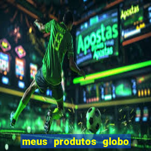 meus produtos globo com pagamento